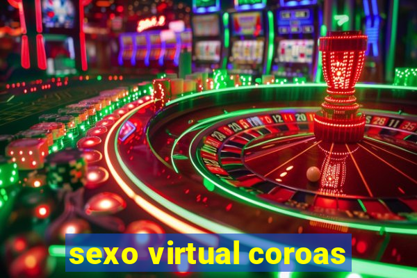 sexo virtual coroas